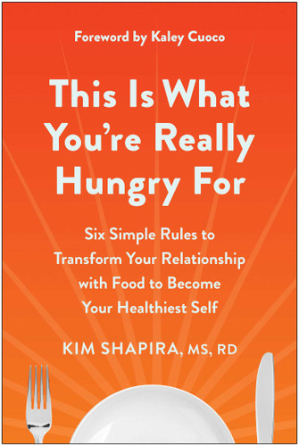 This Is What You're Really Hungry For: Six Simple Rules to Transform Your Relationship with Food to Become Your Healthiest Self book cover by Kim Shapira, MS, RD