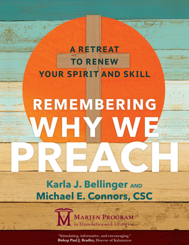 Remembering Why We Preach: A Retreat to Renew Your Spirit and Skill | Marten Program in Homiletics and Liturgies book cover by Karla J. Bellinger, Michael E. Connors CSC