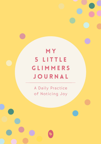 My 5 Little Glimmers Journal: A Daily Practice of Noticing Joy book cover by 