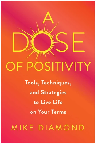 A Dose of Positivity: Tools, Techniques, and Strategies to Live Life on Your Terms book cover by Mike Diamond