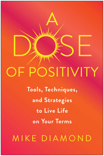 A Dose of Positivity: Tools, Techniques, and Strategies to Live Life on Your Terms book cover by Mike Diamond