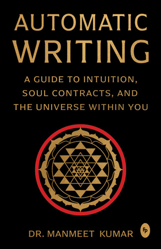 Automatic Writing: A Guide to Intuition, Soul Contracts, and the Universe Within You book cover by Dr. Manmeet Kumar