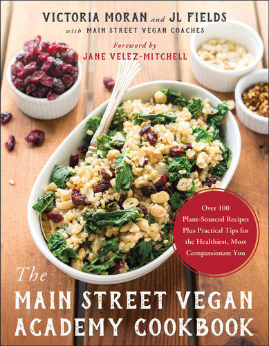 The Main Street Vegan Academy Cookbook: Over 100 Plant-Sourced Recipes Plus Practical Tips for the Healthiest, Most Compassionate You book cover by Victoria Moran, JL Fields