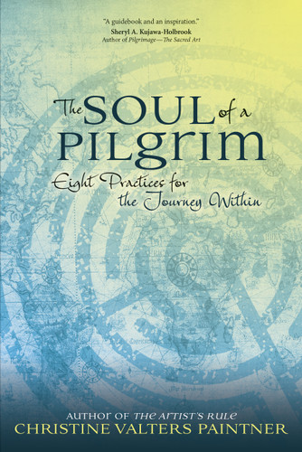 The Soul of a Pilgrim: Eight Practices for the Journey Within book cover by Christine Valters Paintner