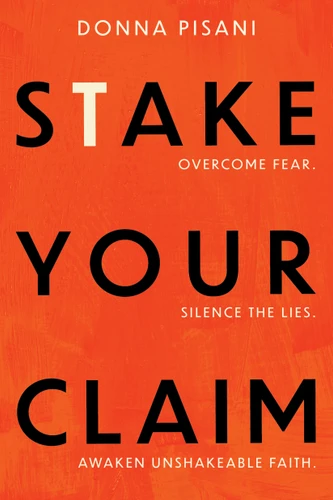 Stake Your Claim: Overcome Fear. Silence the Lies. Awaken Unshakeable Faith. book cover by Donna Pisani