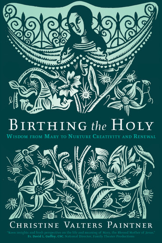 Birthing the Holy: Wisdom from Mary to Nurture Creativity and Renewal book cover by Christine Valters Paintner