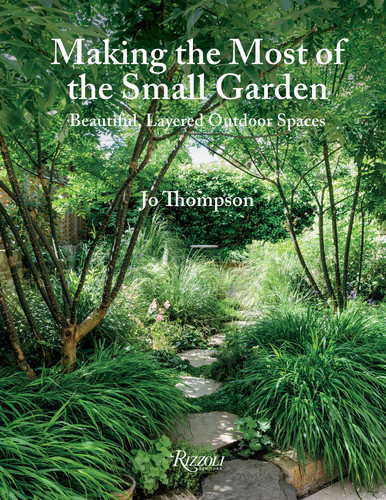 Making the Most of the Small Garden: Beautiful, Layered Outdoor Spaces book cover by Jo Thompson