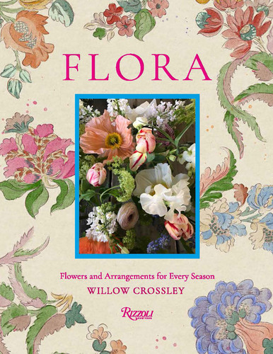 Flora: Flowers and Arrangements for Every Season book cover by Willow Crossley
