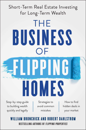 The Business of Flipping Homes: Short-Term Real Estate Investing for Long-Term Wealth book cover by William Bronchick, Robert Dahlstrom