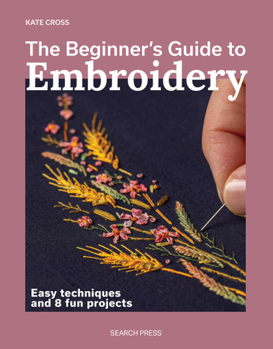 The Beginner’s Guide to Embroidery: Easy techniques and 8 fun projects (Beginner's Guide to Needlecrafts) book cover by Kate Cross