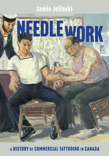 Needle Work: A History of Commercial Tattooing in Canada (McGill-Queen's/Beaverbrook Canadian Foundation Studies in Art History) book cover by Jamie Jelinski