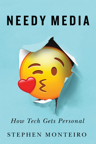 Needy Media: How Tech Gets Personal book cover by Stephen Monteiro