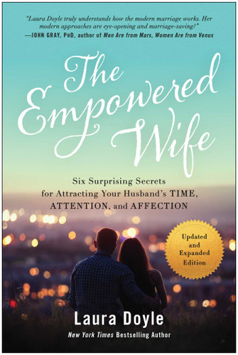 The Empowered Wife, Updated and Expanded Edition: Six Surprising Secrets for Attracting Your Husband's Time, Attention, and Affection book cover by Laura Doyle