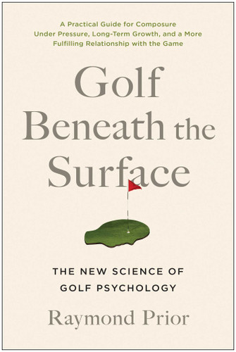 Golf Beneath the Surface: The New Science of Golf Psychology book cover by Raymond Prior, PHD