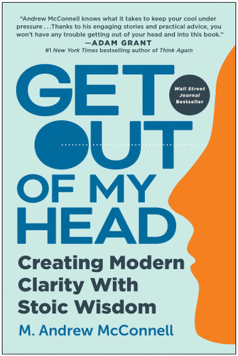 Get Out of My Head: Creating Modern Clarity with Stoic Wisdom book cover by M. Andrew McConnell