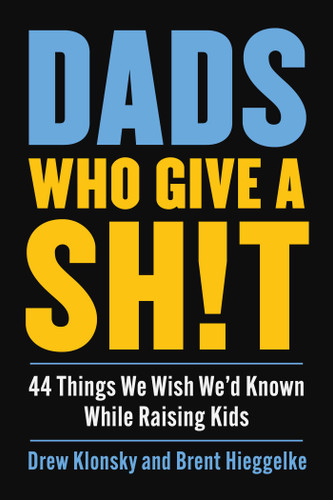 Dads Who Give a Sh!t: 44 Things We Wish We'd Known While Raising Kids (Trip Jones) book cover by Drew Klonsky, Brent Hieggelke