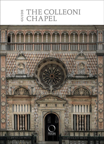 The Colleoni Chapel and the Luogo Pio della Pietà: Guide book cover by Stefano Incontro, Marco Pellegrini, Paolo Plebani, Giulia Zaccariotto