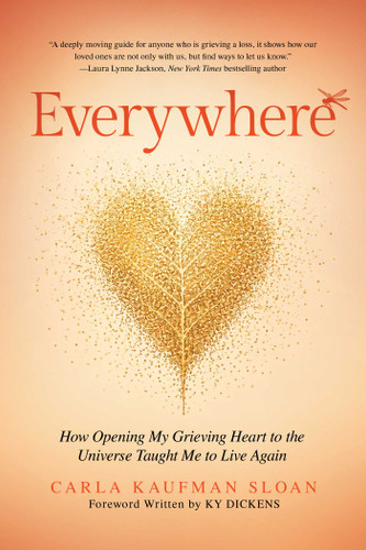 Everywhere: How Opening My Grieving Heart to the Universe Taught Me to Live Again book cover by Carla Kaufman Sloan