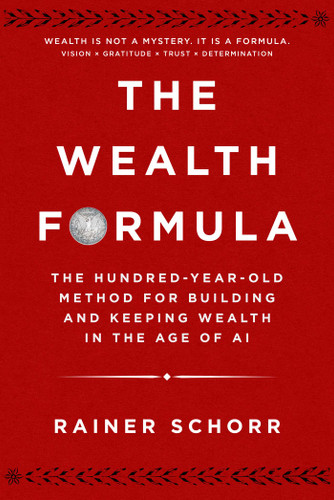 The Wealth Formula: The Hundred-Year-Old Method for Building and Keeping Wealth in the Age of AI book cover by Rainer Schorr