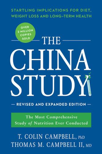 The China Study: Revised and Expanded Edition: The Most Comprehensive Study of Nutrition Ever Conducted and the Startling Implications for Diet, Weight Loss, and Long-Term Health book cover by T. Colin Campbell, Thomas M. Campbell