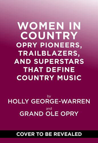 Women in Country: Opry Pioneers, Trailblazers, and Superstars Who Define Country Music book cover by Holly George-Warren, Grand Ole Opry