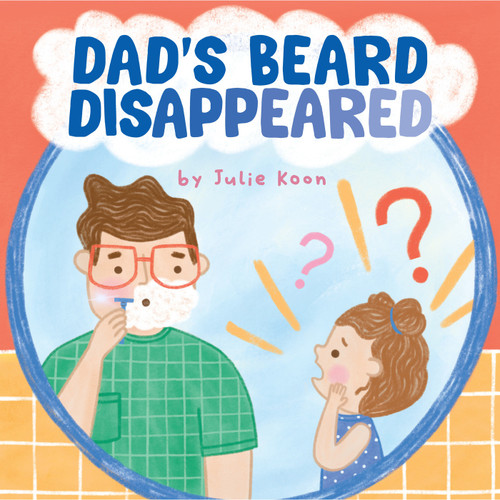 Dad's Beard Disappeared: A Picture Book book cover by Julie Koon