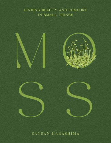 Moss: Finding Beauty and Comfort in Small Things book cover by Sansan Harashima