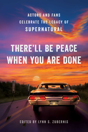 There'll Be Peace When You Are Done: Actors and Fans Celebrate the Legacy of Supernatural book cover by Lynn S. Zubernis