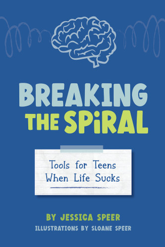 Breaking the Spiral: Tools for Teens When Life Sucks book cover by Jessica Speer