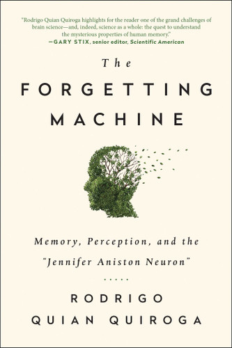 The Forgetting Machine: Memory, Perception, and the Jennifer Aniston Neuron book cover by Rodrigo Quian Quiroga