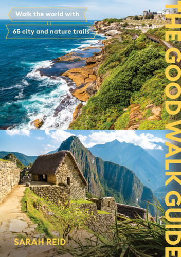 The Good Walk Guide: Walk the world with 65 city and nature trails book cover by Sarah Reid
