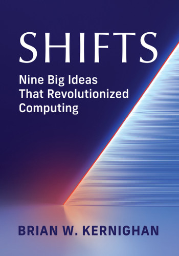 Shifts: Nine Big Ideas That Revolutionized Computing book cover by Brian Kernighan
