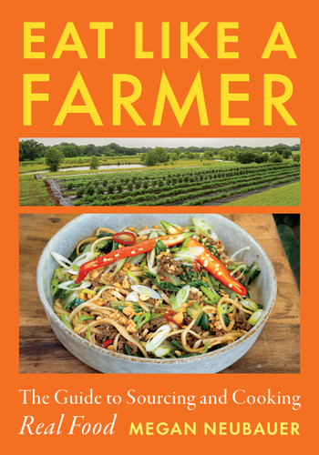 Eat Like a Farmer: The Guide to Sourcing and Cooking Real Food book cover by Megan Neubauer