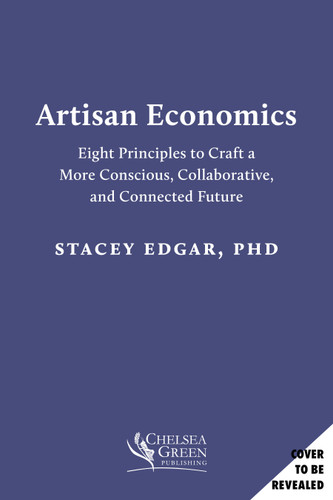 Artisan Economics: Eight Principles to Craft a More Conscious, Collaborative, and Connected Future book cover by Stacey Edgar