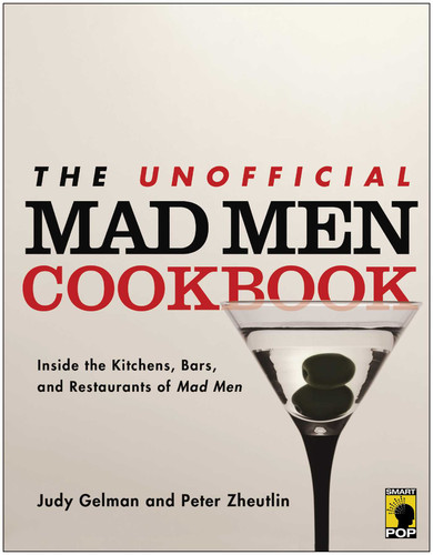 The Unofficial Mad Men Cookbook: Inside the Kitchens, Bars, and Restaurants of Mad Men book cover by Judy Gelman, Peter Zheutlin