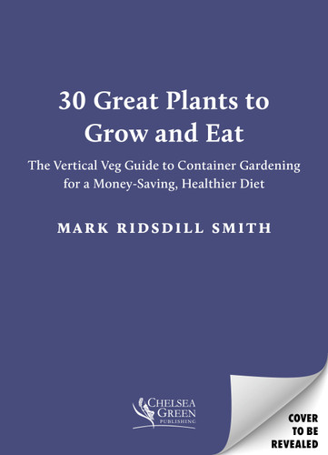 30 Great Plants to Grow and Eat Better: The Vertical Veg Guide to Container Gardening for a Money-Saving, Healthier Diet book cover by Mark Ridsdill Smith