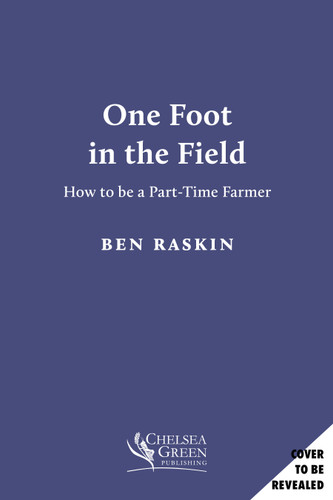 One Foot in the Field: How to Be a Part-Time Farmer book cover by Ben Raskin