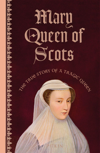 Mary Queen of Scots: The True Story of a Tragic Queen book cover by Angela Royston