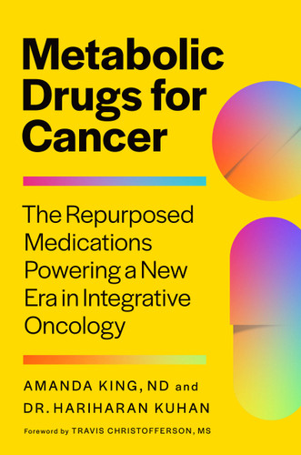 Metabolic Drugs for Cancer: The Repurposed Medications Powering a New Era in Integrative Oncology book cover by Dr. Hari Kuhan, Amanda King, ND