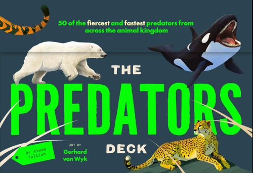 The Predators Deck: 50 of the fiercest and fastest predators from across the animal kingdom book cover by Dr. Aimee Tallian