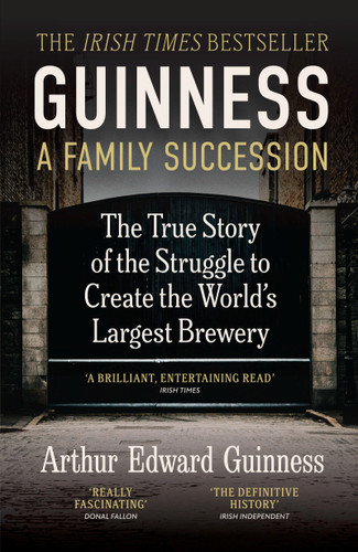 Guinness: A Family Succession: The True Story of the Struggle to Create the World's Largest Brewery book cover by Arthur Edward Guinness, Antonia Hart
