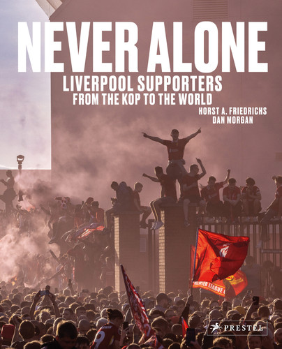 Never Alone: Liverpool Supporters from the Kop to the World book cover by Horst A. Friedrichs