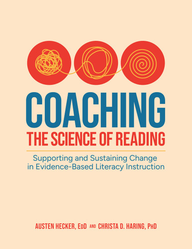 Coaching the Science of Reading: Supporting and Sustaining Change in Evidence-Based Literacy Instruction book cover by Austen Hecker, Christa D. Haring