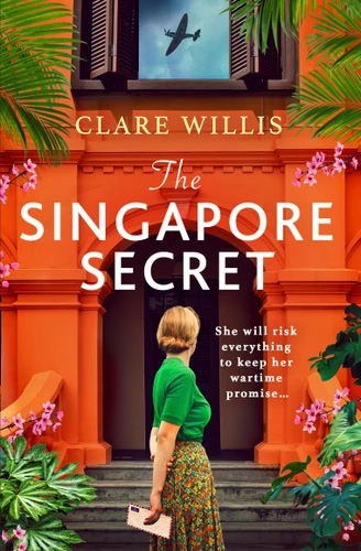 The Singapore Secret: An absolutely gripping and heart-breaking WWII historical novel of love in the face of war book cover by Clare Willis