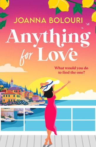 Anything for Love: An uplifting and heart-warming romantic comedy book cover by Joanna Bolouri