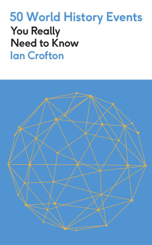 50 World History Events You Really Need to Know: 50 Events You Really Need to Know book cover by Ian Crofton