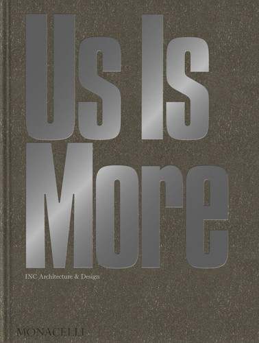 Us Is More: INC Architecture & Design book cover by Adam Rolston, Drew Stuart, Gabriel Benroth, Hilary Kroll, Tyler Kleck