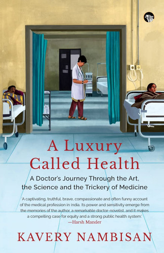A Luxury Called Health a Doctor's Journey Through the Art, the Science and the Trickery of Medicine book cover by Kavery Nambisan