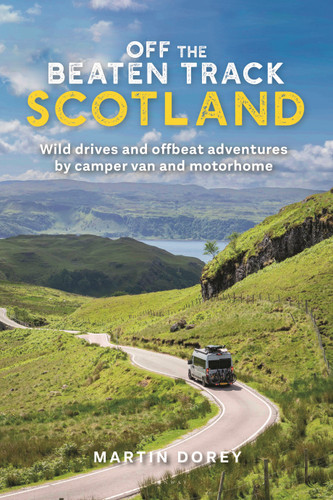 Off the Beaten Track: Scotland: Wild drives and offbeat adventures by camper van and motorhome book cover by Martin Dorey