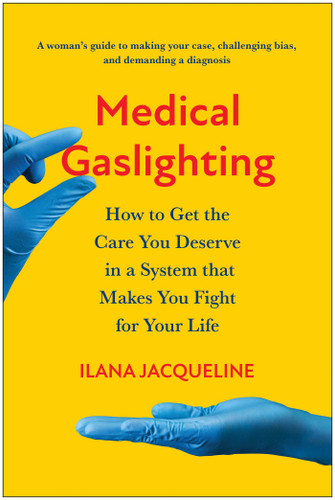 Medical Gaslighting: How to Get the Care You Deserve in a System that Makes You Fight for Your Life book cover by Ilana Jacqueline